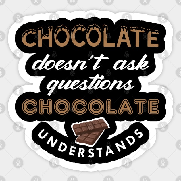 Chocolate doesn't ask questions chocolate understands Sticker by KC Happy Shop